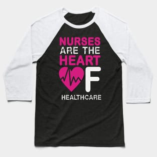 Nurses Are The Heart Of Healthcare Nurse Baseball T-Shirt